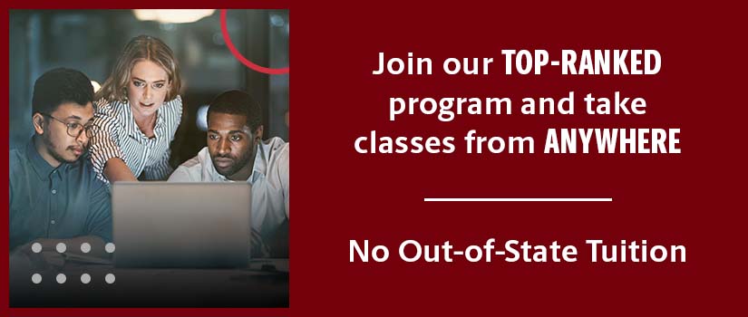 Join our top-ranked program and take classes from anywhere; No out-of-state tuition 