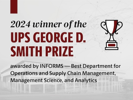 2024 winner of the UPS George D. Smith Prize, awarded by INFORMS: Best Department for Operations and Supply Chain Management, Management Science and Analytics